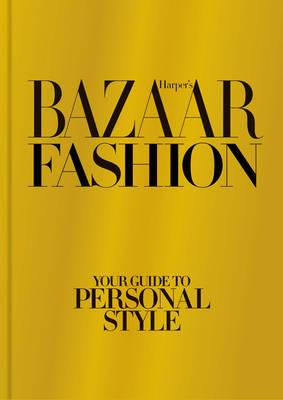 Harper...S Bazaar Fashion: Your Guide to Personal Style - Armstrong, Lisa