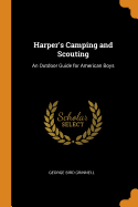 Harper's Camping and Scouting: An Outdoor Guide for American Boys