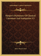 Harper's Dictionary of Classical Literature and Antiquities V2