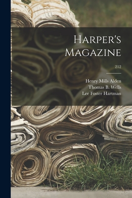 Harper's Magazine; 212 - Alden, Henry Mills 1836-1919, and Wells, Thomas B (Thomas Bucklin) 18 (Creator), and Hartman, Lee Foster 1879-1941