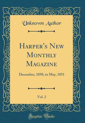 Harper's New Monthly Magazine, Vol. 2: December, 1850, to May, 1851 (Classic Reprint) - Author, Unknown