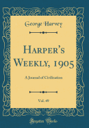 Harper's Weekly, 1905, Vol. 49: A Journal of Civilization (Classic Reprint)