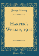 Harper's Weekly, 1912 (Classic Reprint)