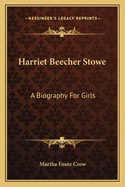 Harriet Beecher Stowe: A Biography For Girls