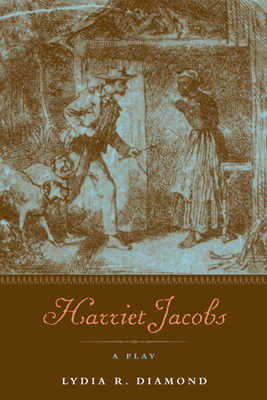 Harriet Jacobs: A Play - Diamond, Lydia R, and Sandberg-Zakian, Megan (Foreword by), and Fagan Yellin, Jean (Foreword by)