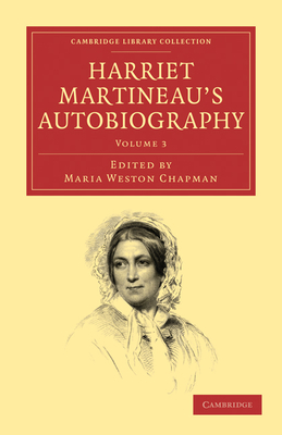 Harriet Martineau's Autobiography - Martineau, Harriet, and Chapman, Maria Weston