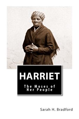 Harriet: The Moses of Her People - Bradford, Sarah H