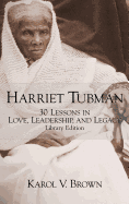 Harriet Tubman: 30 Lessons in Love, Leadership, and Legacy