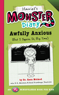 Harriet's Monster Diary: Awfully Anxious (But I Squish It, Big Time) Volume 3