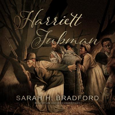 Harriett Tubman: The Moses of Her People - H Bradford, Sarah, and Hodges, Jim (Read by)