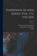 Harriman Alaska Series. Vol. I-V, VIII-XIV; Volume 8