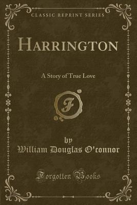 Harrington: A Story of True Love (Classic Reprint) - O'Connor, William Douglas