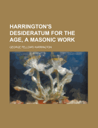 Harrington's Desideratum for the Age, a Masonic Work