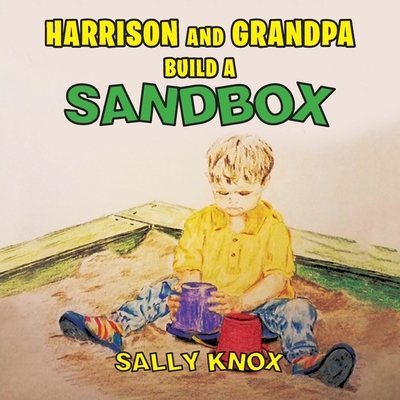 Harrison and Grandpa Build a Sandbox - Knox, Sally C