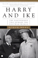Harry and Ike: The Partnership That Remade the Postwar World - Neal, Steve