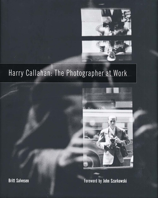 Harry Callahan: The Photographer at Work - Salvesen, Britt, and Szarkowski, John (Introduction by)