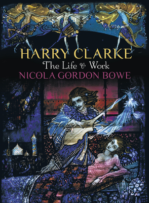 Harry Clarke: The Life & Work - Bowe, Nicola Gordon, Professor