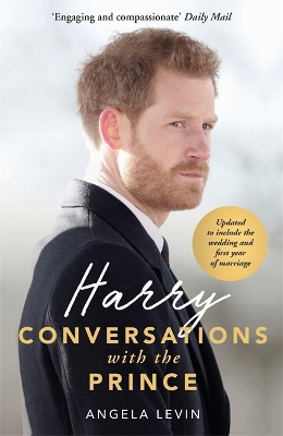 Harry: Conversations with the Prince - INCLUDES EXCLUSIVE ACCESS & INTERVIEWS WITH PRINCE HARRY - Levin, Angela