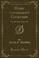 Harry Coverdale's Courtship: And All That Came of It (Classic Reprint)