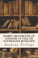 Harry Heathcote of Gangoil (a Tale of Australian Bush-Life)