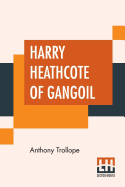 Harry Heathcote Of Gangoil: A Tale Of Australian Bush-Life.