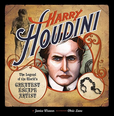 Harry Houdini: The Legend of the World's Greatest Escape Artist - Weaver, Janice