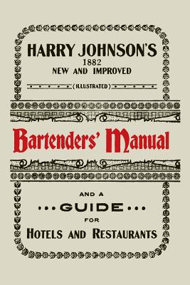 Harry Johnson's New and Improved Illustrated Bartenders' Manual: Or, How to Mix Drinks of the Present Style [1934] - Johnson, Harry