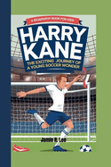 Harry Kane: The Exciting Journey of a Young Soccer Wonder (A Biography Book For Kids)