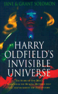 Harry Oldfield's Invisible Universe: The Story of One Man's Search for the Healing Methods That Will Help Us Survive the 21st Century - Solomon, Jane, and Solomon, Grant