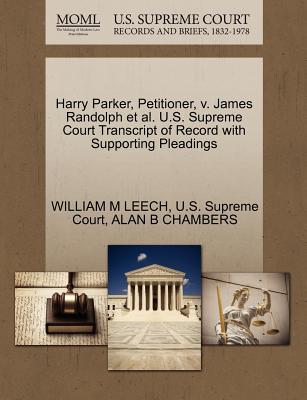 Harry Parker, Petitioner, V. James Randolph et al. U.S. Supreme Court Transcript of Record with Supporting Pleadings - Leech, William M, and Chambers, Alan B, and U S Supreme Court (Creator)