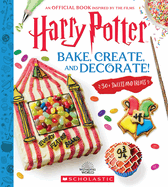 Harry Potter: Bake, Create, and Decorate (30+ Sweets and Treats Inspired by the Films)