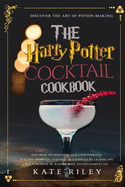 Harry Potter Cocktail Cookbook: Discover The Art Of Potion-Making: An Ultimate Harry Potter Cookbook With Butterbeer and 40 Other Great Cocktails (Unofficial)