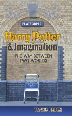 Harry Potter & Imagination: The Way Between Two Worlds - Prinzi, Travis