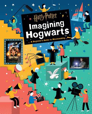 Harry Potter: Imagining Hogwarts: A Beginner's Guide to Moviemaking - Stoller, Bryan Michael