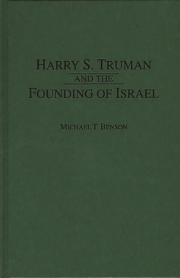 Harry S. Truman and the Founding of Israel - Benson, Michael T