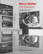 Harry Seidler: The Exhibition: Organizing, Curating, Designing, and Producing a World Tour