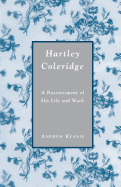 Hartley Coleridge: A Reassessment of His Life and Work