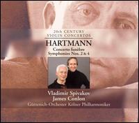 Hartmann: Concerto funbre; Symphonies Nos. 2 & 4 - Vladimir Spivakov (violin); Grzenich Orchestra of Cologne; James Conlon (conductor)
