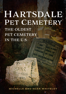 Hartsdale Pet Cemetery: The Oldest Pet Cemetery in the U.S. - Whiteley, Michelle And Sean