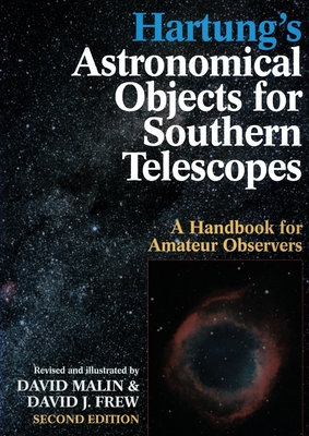 Hartung's Astronomical Objects For Southern Telescopes: A Handbook for Amateur Observers - Malin, David, and Frew, David