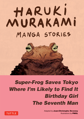 Haruki Murakami Manga Stories 1: Super-Frog Saves Tokyo, Where I'm Likely to Find It, Birthday Girl, the Seventh Man - Murakami, Haruki, and Deveney, JC (Adapted by)