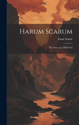 Harum Scarum: The Story of a Wild Girl - Stuart, Esm