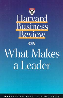 Harvard Business Review on What Makes a Leader - Goleman, Daniel, Prof., and Maccoby, Michael, President, and Davenport, Thomas