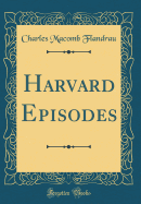 Harvard Episodes (Classic Reprint)