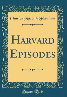 Harvard Episodes (Classic Reprint) - Flandrau, Charles Macomb