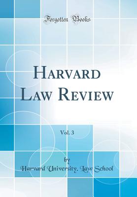 Harvard Law Review, Vol. 3 (Classic Reprint) - School, Harvard University Law