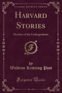 Harvard Stories: Sketches of the Undergraduate (Classic Reprint)