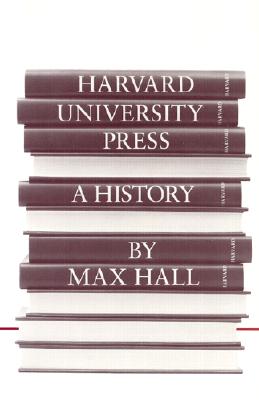 Harvard University Press: A History - Hall, Max