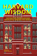 Harvard Wisdom: Inspiration from Harvard Graduates Around the World
