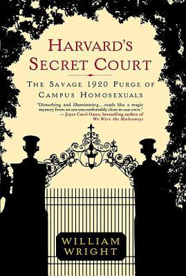 Harvard's Secret Court: The Savage 1920 Purge of Campus Homosexuals - Wright, William